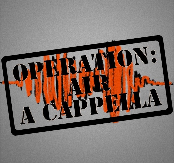 OPERATION: Air A Cappella